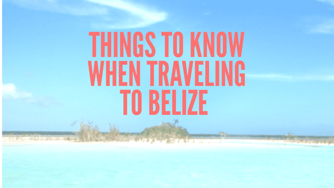 things to know when traveling to Belize